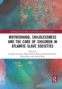 Motherhood, Childlessness and the Care of Children Atlantic Slave Societies