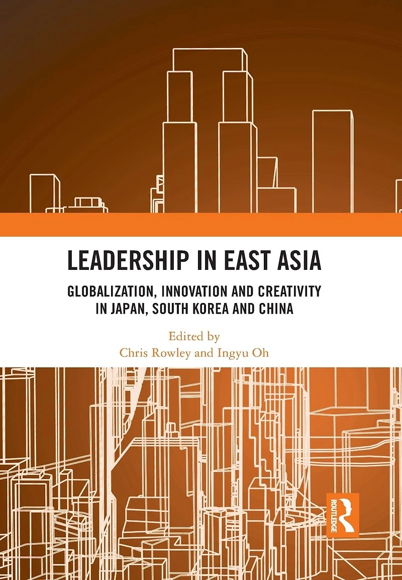 Leadership East Asia: Globalization, Innovation and Creativity Japan, South Korea China