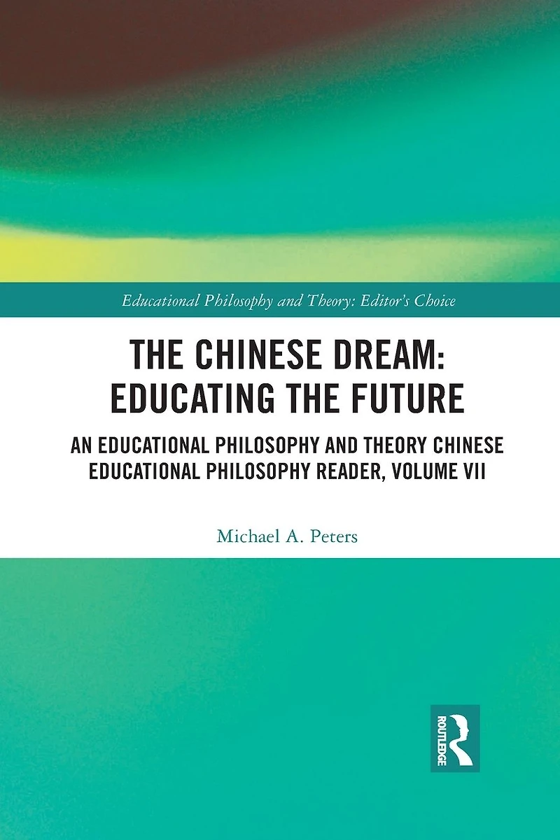 the Chinese Dream: Educating Future: An Educational Philosophy and Theory Reader, Volume VII