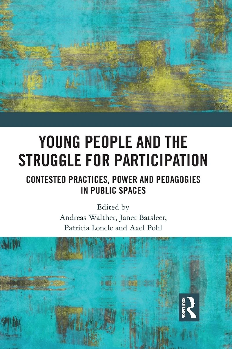 Young People and the Struggle for Participation: Contested Practices, Power Pedagogies Public Spaces