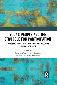 Young People and the Struggle for Participation: Contested Practices, Power Pedagogies Public Spaces