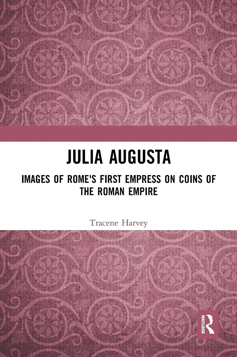 Julia Augusta: Images of Rome's First Empress on Coins the Roman Empire
