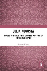 Julia Augusta: Images of Rome's First Empress on Coins the Roman Empire