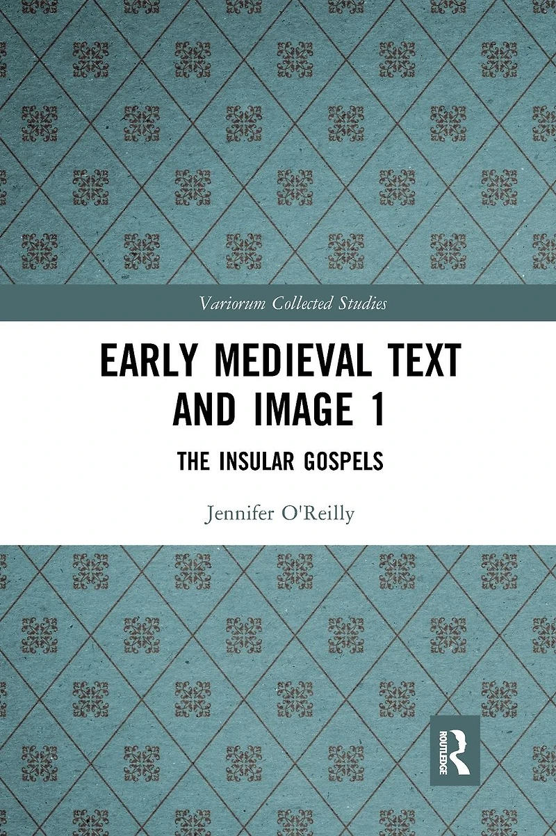Early Medieval Text and Image Volume 1: The Insular Gospel Books