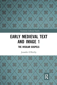 Early Medieval Text and Image Volume 1: The Insular Gospel Books