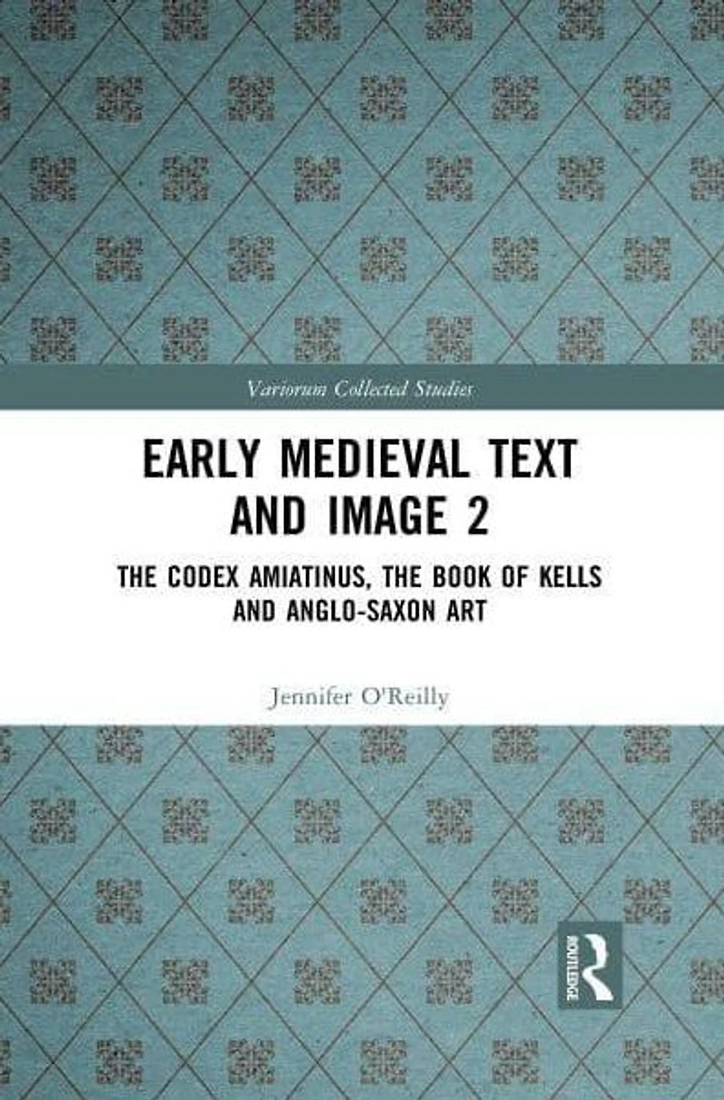 Early Medieval Text and Image Volume 2: the Codex Amiatinus, Book of Kells Anglo-Saxon Art