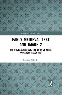 Early Medieval Text and Image Volume 2: the Codex Amiatinus, Book of Kells Anglo-Saxon Art