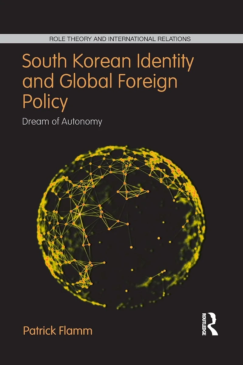 South Korean Identity and Global Foreign Policy: Dream of Autonomy