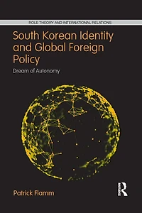 South Korean Identity and Global Foreign Policy: Dream of Autonomy