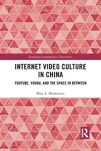 Internet Video Culture China: YouTube, Youku, and the Space Between