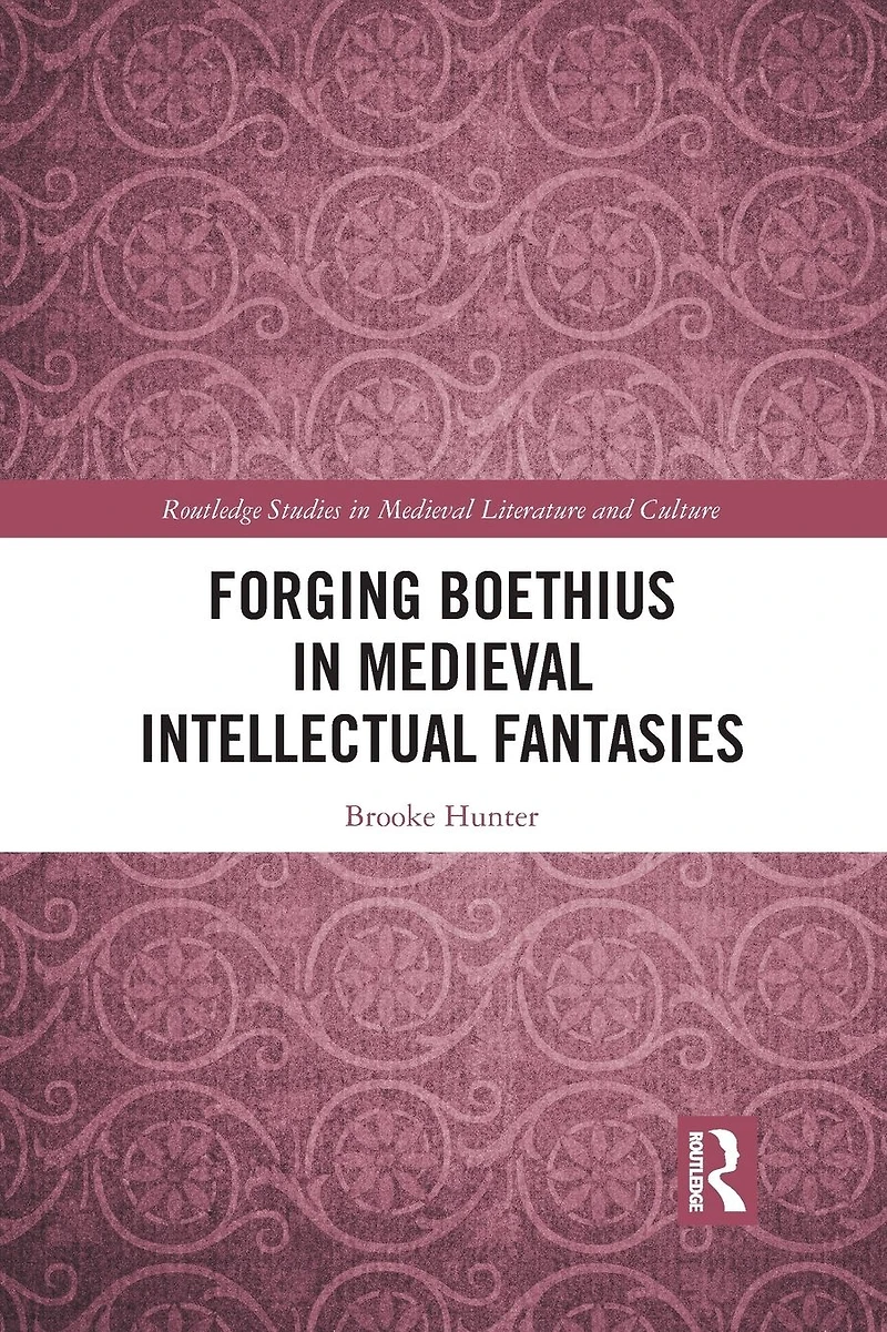 Forging Boethius Medieval Intellectual Fantasies