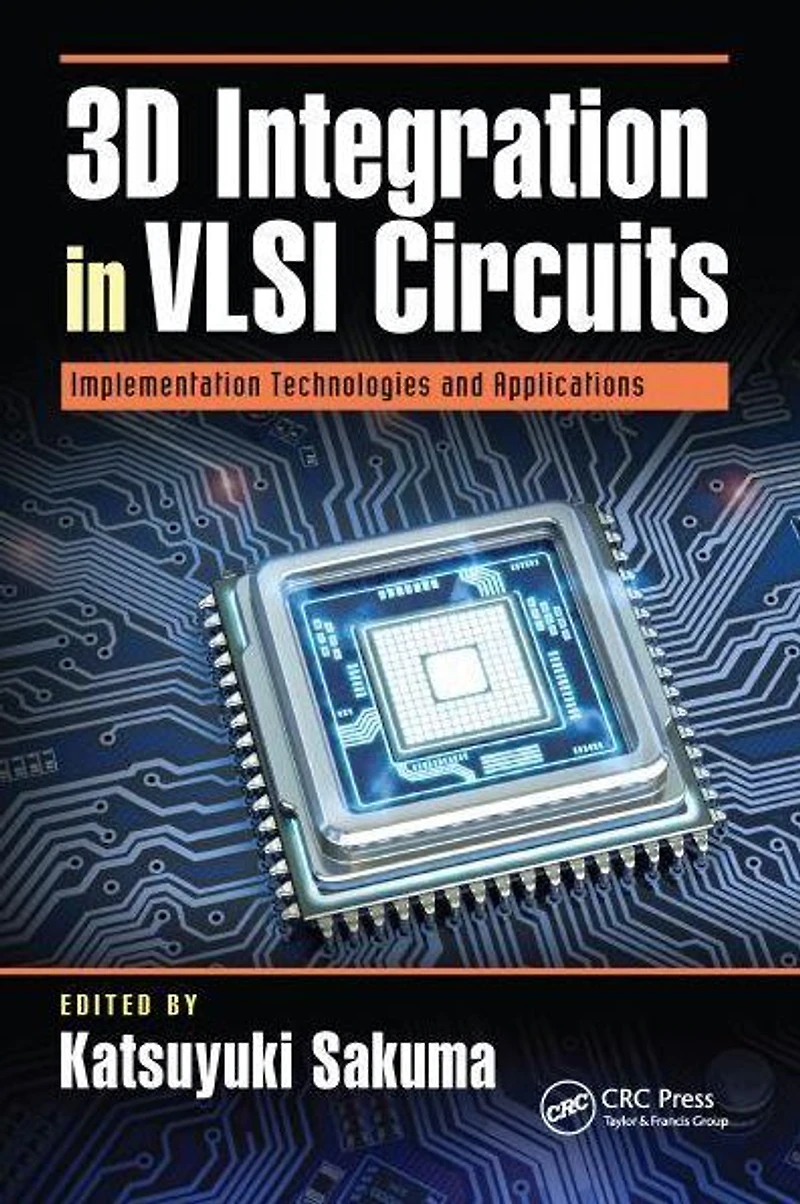 3D Integration VLSI Circuits: Implementation Technologies and Applications