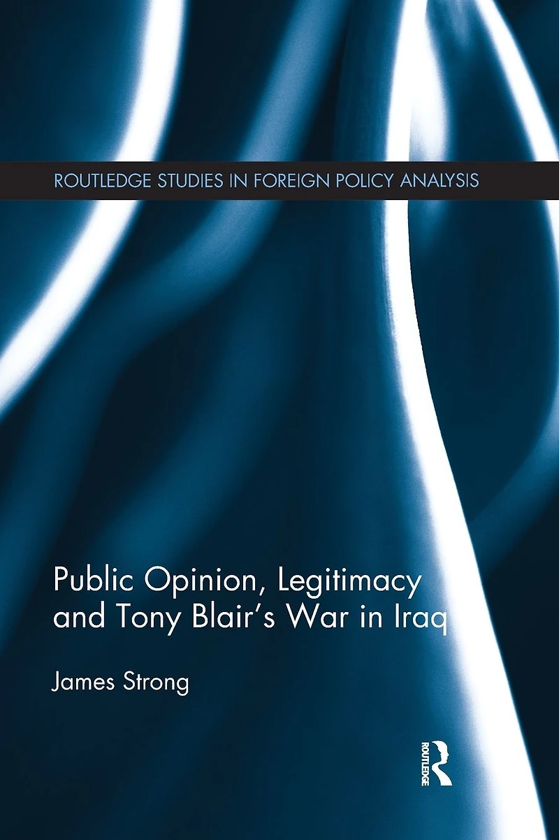 Public Opinion, Legitimacy and Tony Blair's War Iraq
