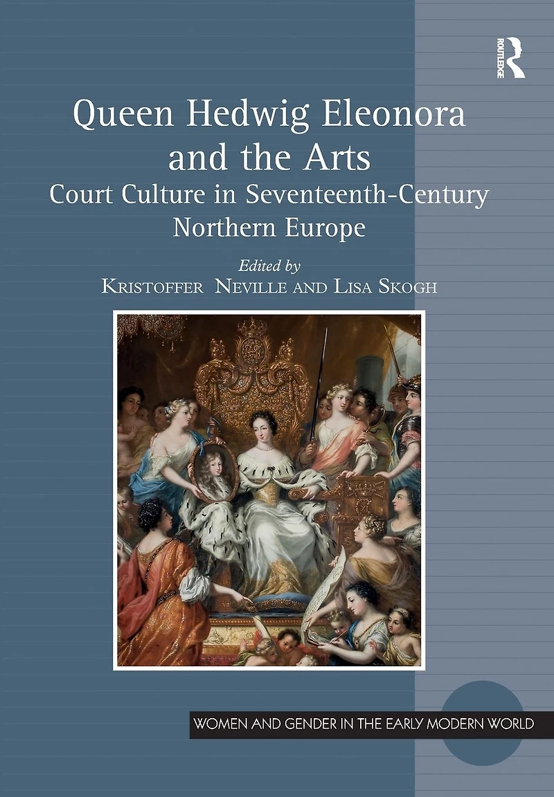 Queen Hedwig Eleonora and the Arts: Court Culture Seventeenth-Century Northern Europe