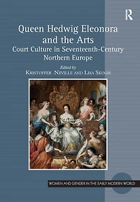 Queen Hedwig Eleonora and the Arts: Court Culture Seventeenth-Century Northern Europe