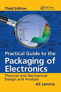 Practical Guide to the Packaging of Electronics: Thermal and Mechanical Design Analysis, Third Edition