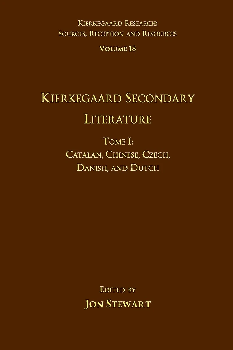 Volume 18, Tome I: Kierkegaard Secondary Literature: Catalan, Chinese, Czech, Danish, and Dutch