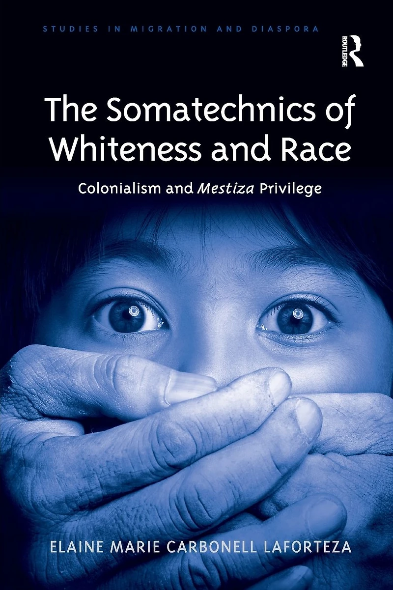 The Somatechnics of Whiteness and Race: Colonialism Mestiza Privilege
