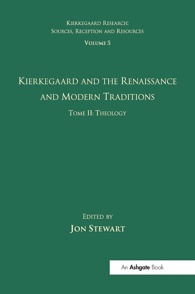 Volume 5, Tome II: Kierkegaard and the Renaissance Modern Traditions - Theology