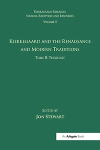 Volume 5, Tome II: Kierkegaard and the Renaissance Modern Traditions - Theology