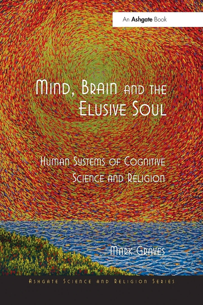 Mind, Brain and the Elusive Soul: Human Systems of Cognitive Science Religion