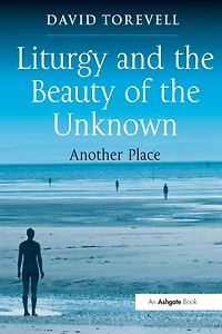 Liturgy and the Beauty of Unknown: Another Place