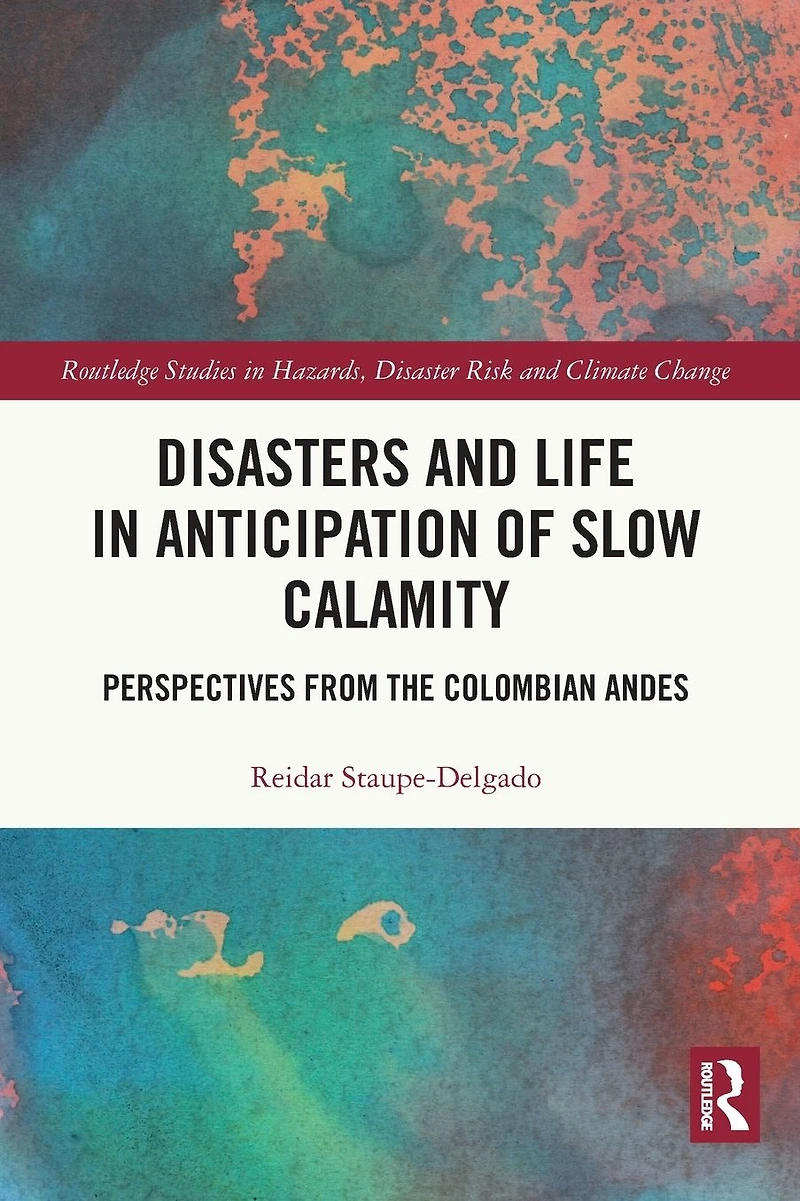 Disasters and Life Anticipation of Slow Calamity: Perspectives from the Colombian Andes