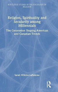 Religion, Spirituality and Secularity among Millennials: The Generation Shaping American Canadian Trends