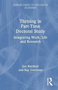 Thriving Part-Time Doctoral Study: Integrating Work, Life and Research
