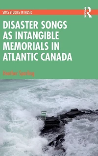 Disaster Songs as Intangible Memorials Atlantic Canada
