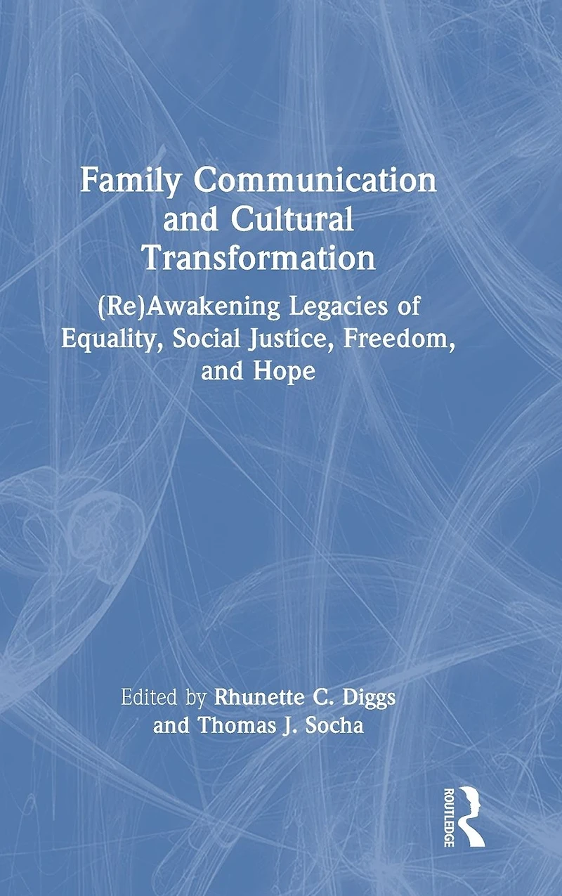 Family Communication and Cultural Transformation: (Re)Awakening Legacies of Equality, Social Justice, Freedom, Hope