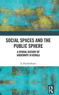 Social Spaces and the Public Sphere: A Spatial-history of Modernity Kerala