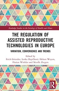 The Regulation of Assisted Reproductive Technologies Europe: Variation, Convergence and Trends