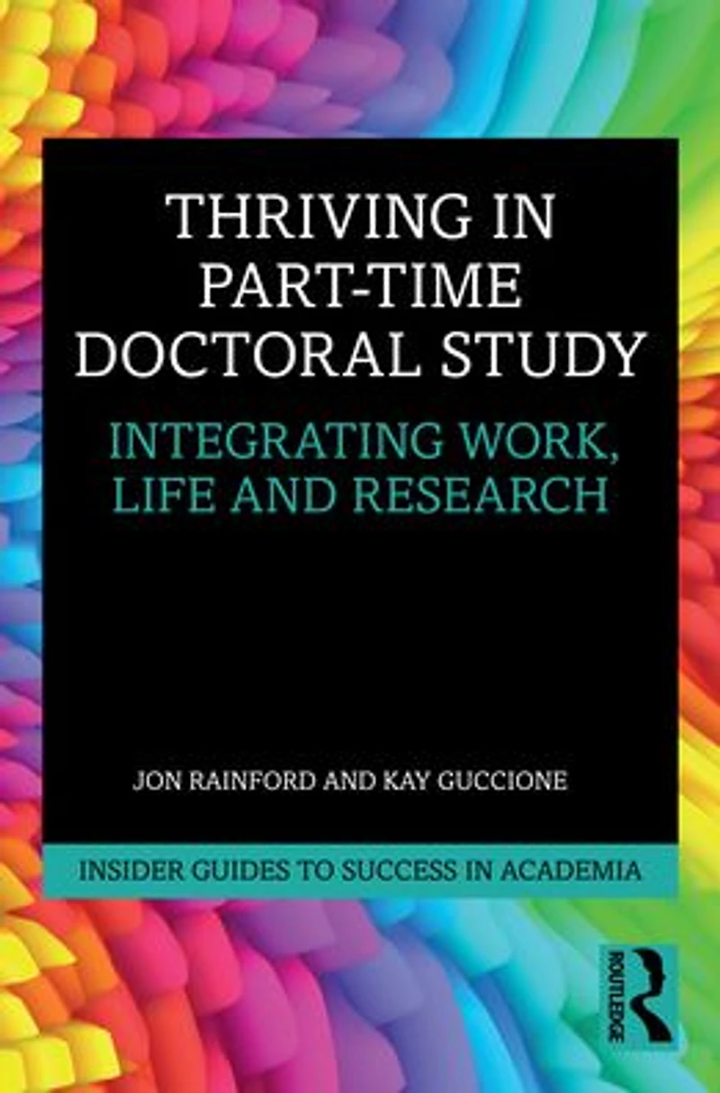 Thriving Part-Time Doctoral Study: Integrating Work, Life and Research