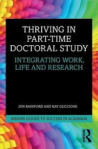 Thriving Part-Time Doctoral Study: Integrating Work, Life and Research