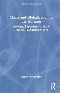 China and Globalization the Amazon: Workers, Expatriates, Chinese Production Model