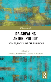 Re-Creating Anthropology: Sociality, Matter, and the Imagination