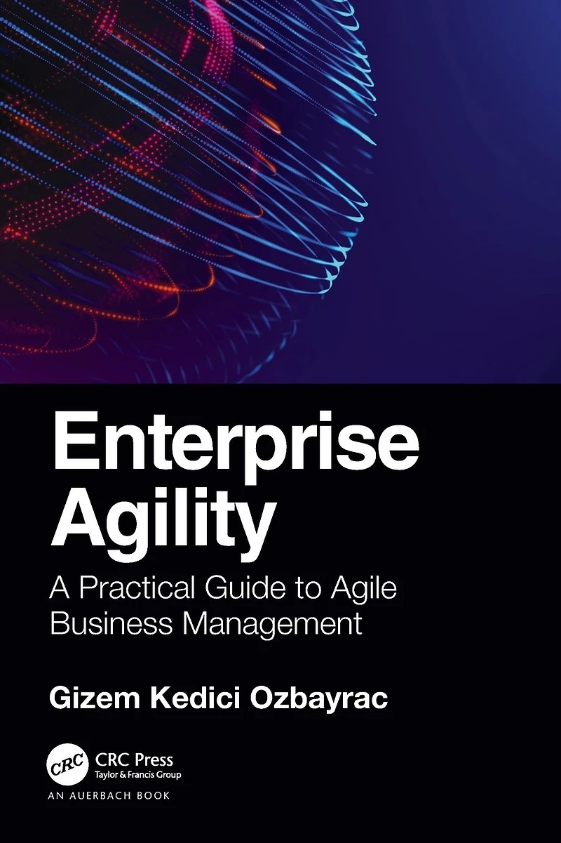 Enterprise Agility: A Practical Guide to Agile Business Management