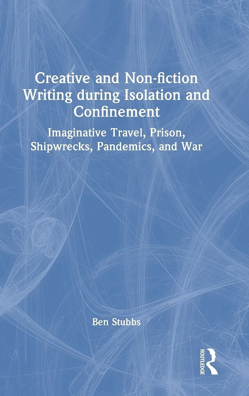 Creative and Non-fiction Writing during Isolation Confinement: Imaginative Travel, Prison, Shipwrecks, Pandemics, War