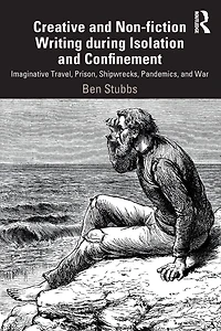 Creative and Non-fiction Writing during Isolation Confinement: Imaginative Travel, Prison, Shipwrecks, Pandemics, War