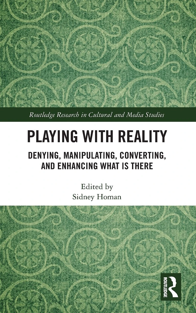 Playing with Reality: Denying, Manipulating, Converting, and Enhancing What Is There