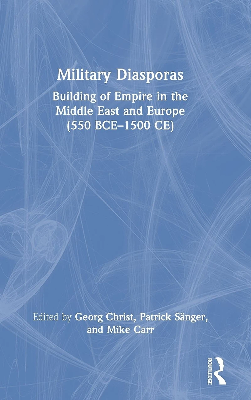 Military Diasporas: Building of Empire the Middle East and Europe (550 BCE-1500 CE)