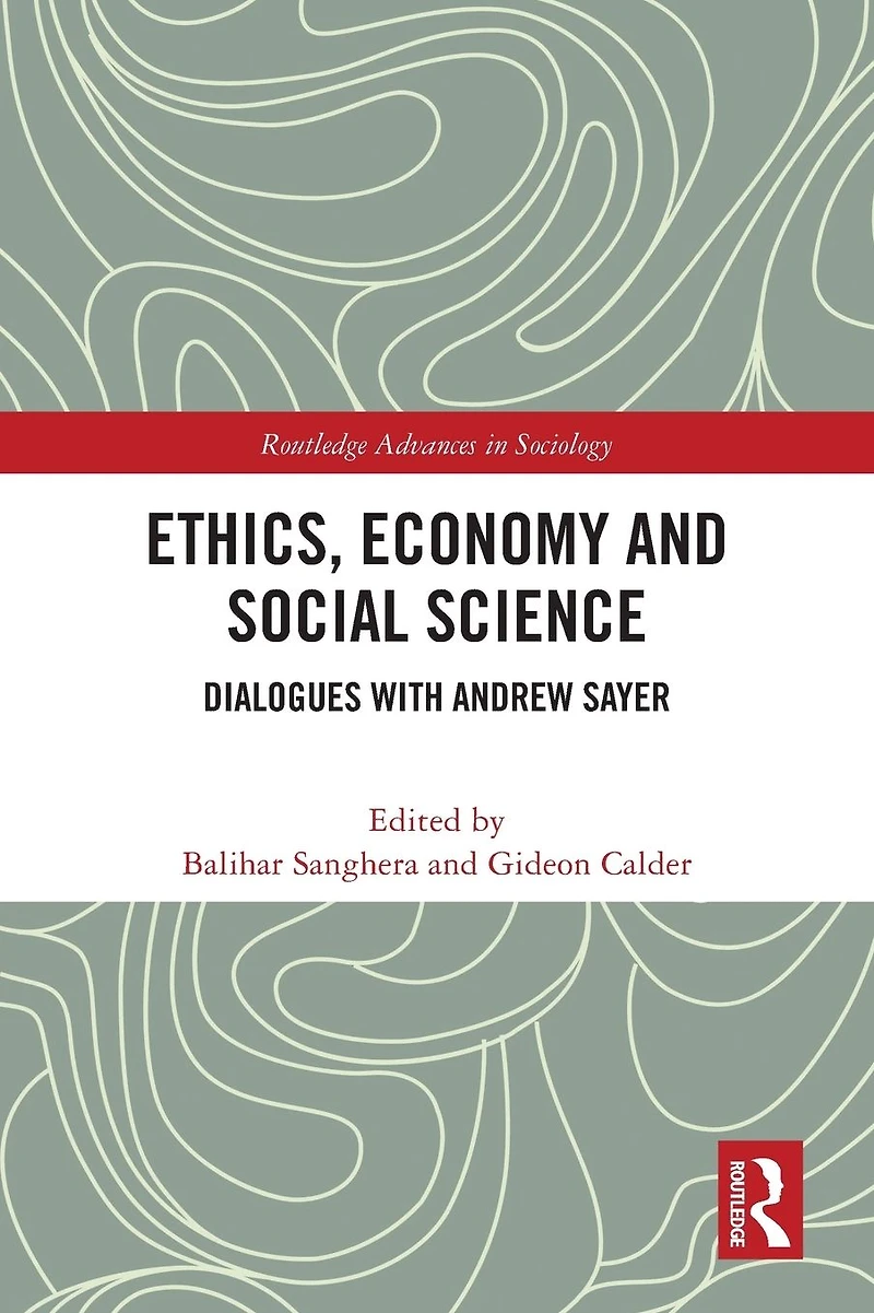 Ethics, Economy and Social Science: Dialogues with Andrew Sayer