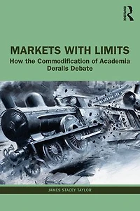 Markets with Limits: How the Commodification of Academia Derails Debate