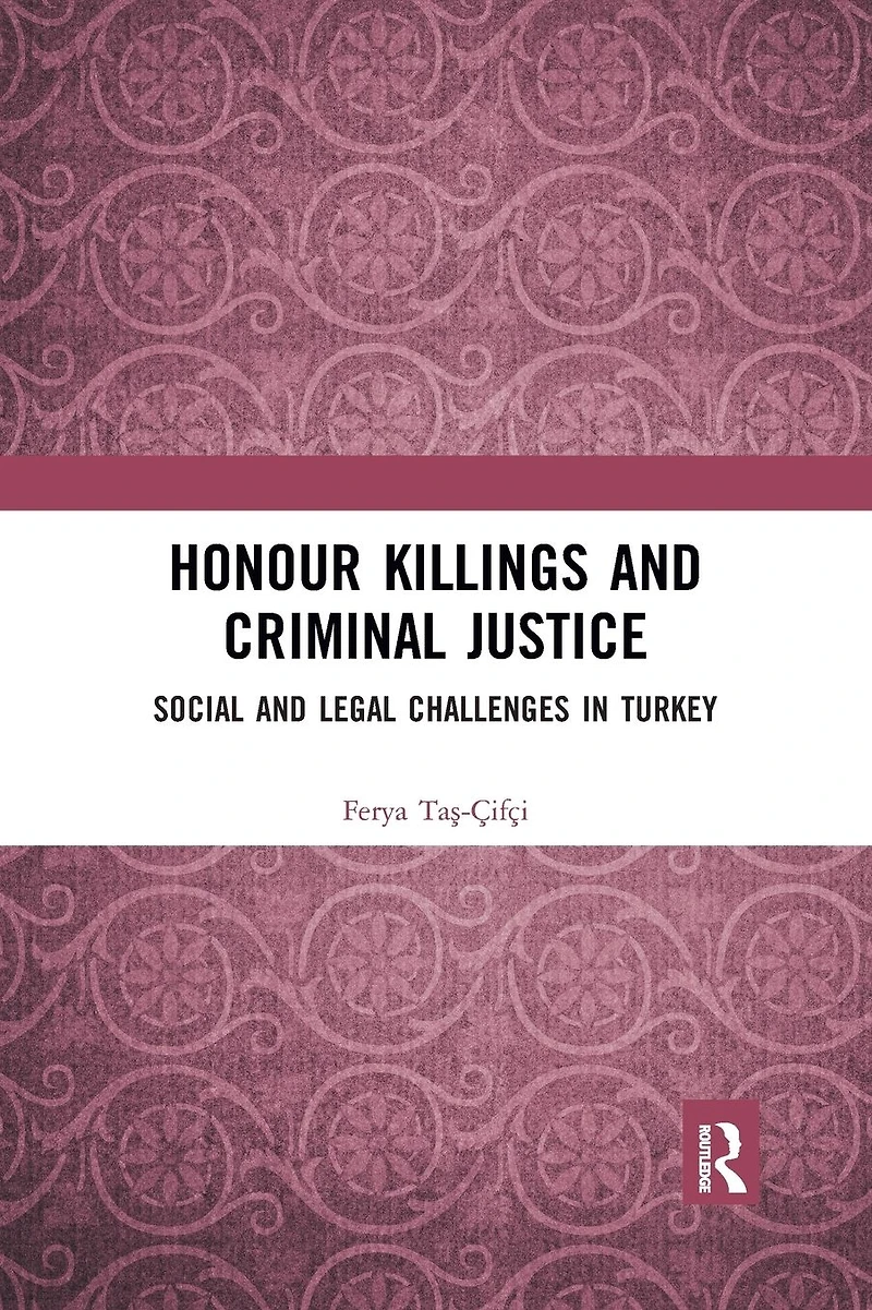 Honour Killings and Criminal Justice: Social Legal Challenges Turkey