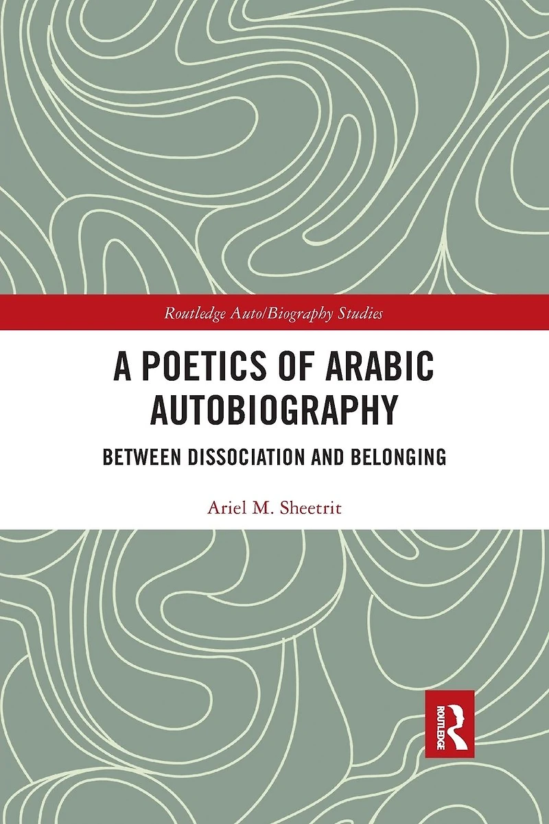 A Poetics of Arabic Autobiography: Between Dissociation and Belonging