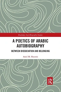 A Poetics of Arabic Autobiography: Between Dissociation and Belonging