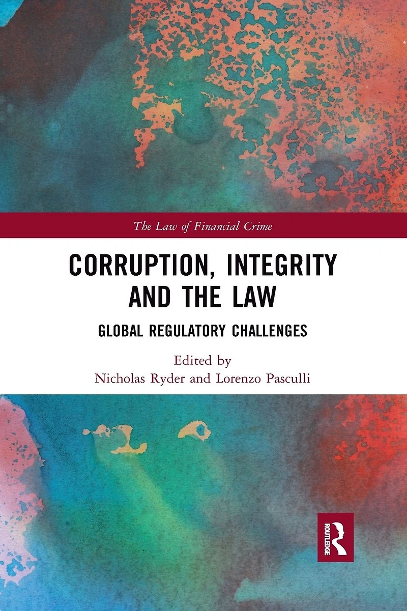 Corruption, Integrity and the Law: Global Regulatory Challenges