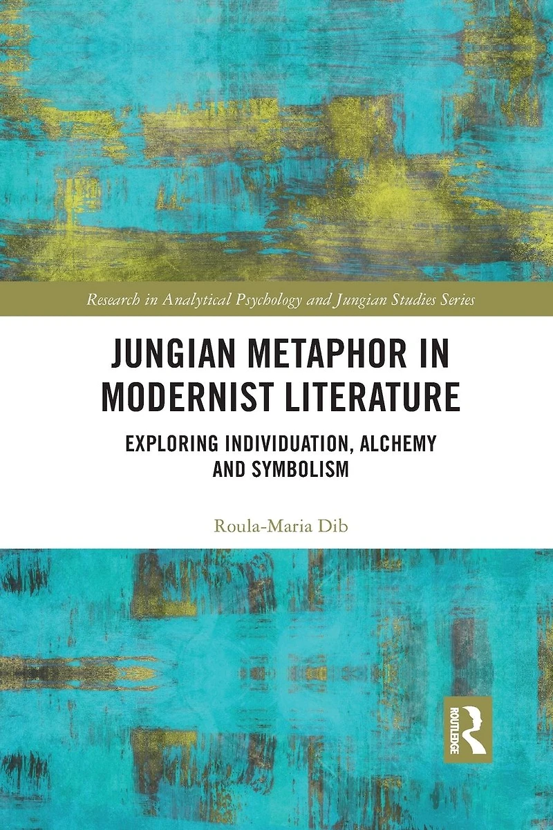 Jungian Metaphor Modernist Literature: Exploring Individuation, Alchemy and Symbolism