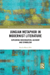 Jungian Metaphor Modernist Literature: Exploring Individuation, Alchemy and Symbolism